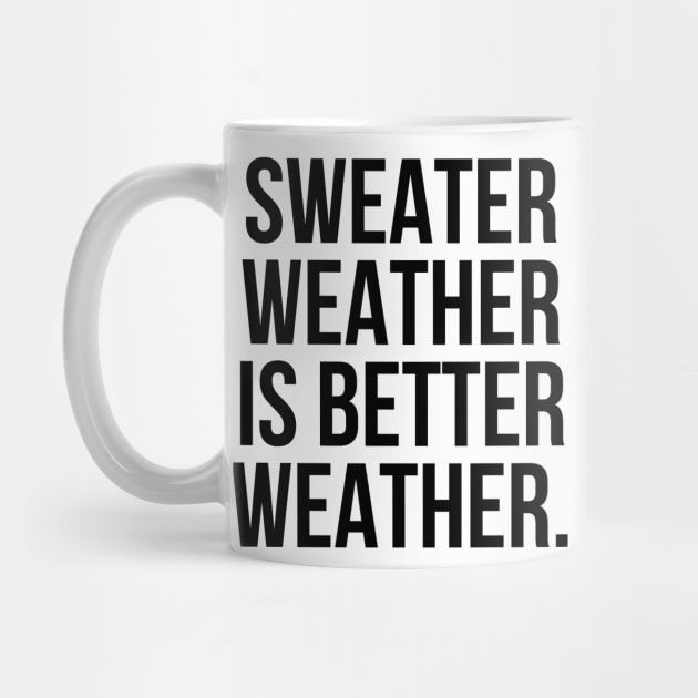 Sweater weather is better weather by StraightDesigns